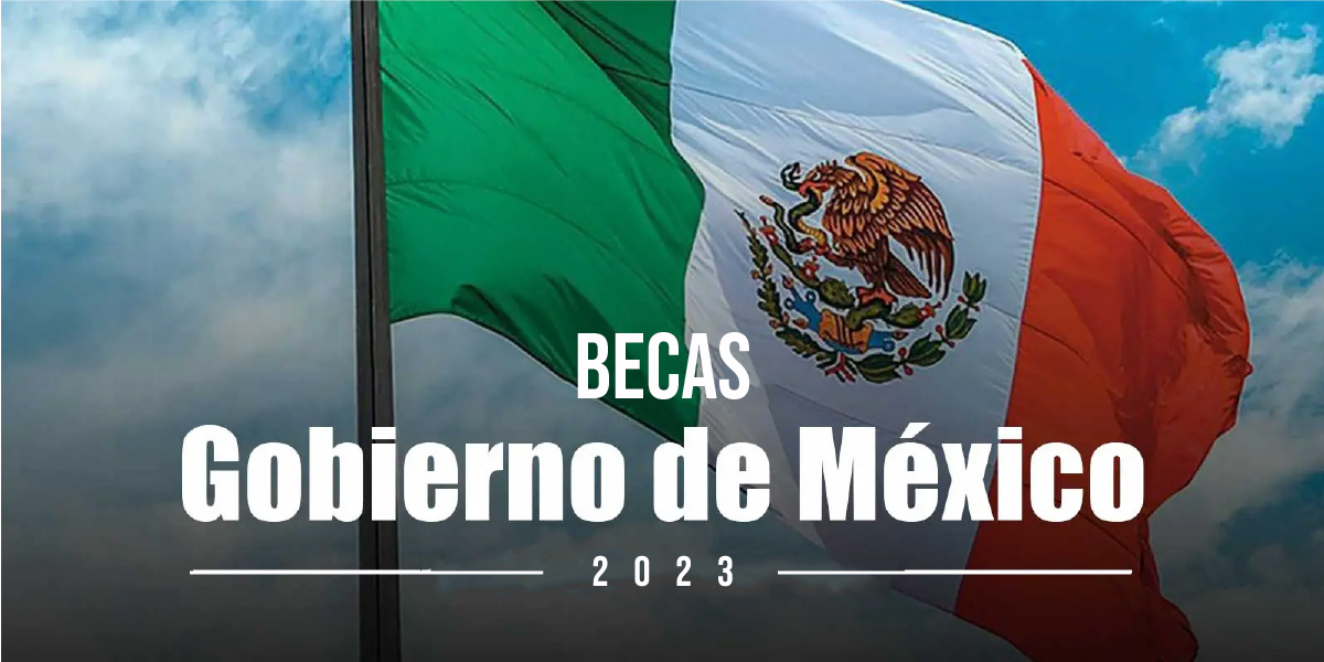 Becas de excelencia Gobierno de México para extranjeros 2023